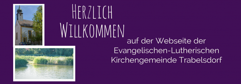 Herzlichen Willkommen auf der Webseite der Evangelischen-Lutherischen Kirchengemeinde Trabelsdorf